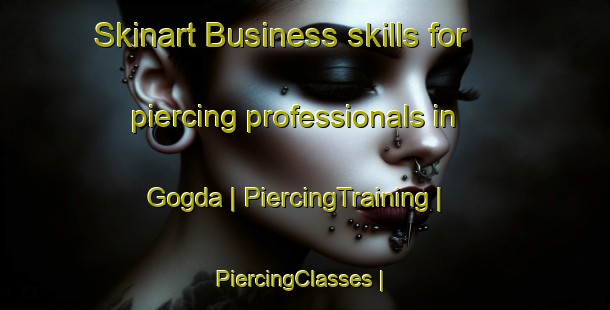 Skinart Business skills for piercing professionals in Gogda | PiercingTraining | PiercingClasses | SkinartTraining-Bangladesh
